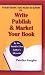 Everything You Need to Know to WRITE PUBLISH & MARKET YOUR BOOK