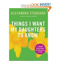Things I Want My Daughters To Know: A Small Book About the Big Issues in Life