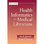 Health Informatics for Medical Librarians (Medical Library Association Guides)