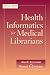 Health Informatics for Medical Librarians (Medical Library Association Guides)