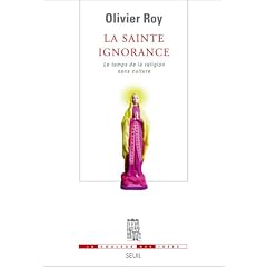 La sainte ignorance : Le temps de la religion sans culture