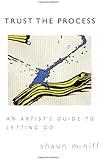 Trust the Process: An Artist's Guide to Letting Go