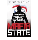 Mafia state : how one reporter became an enemy of the brutal new Russia