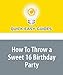 How To Throw a Sweet 16 Birthday Party by Quick Easy Guides
