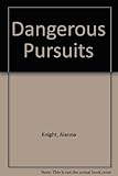 Dangerous pursuits