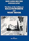 How long did the ponies live? : the story of the colliery at Killingworth and West Moor