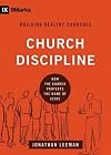Church Discipline: How the Church Protects the Name of Jesus [ CHURCH DISCIPLINE: HOW THE CHURCH PROTECTS THE NAME OF JESUS BY Leeman, Jonathan ( Author ) Apr-03-2012