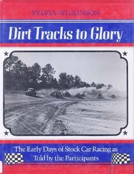 dirt tracks to glory the early days of stock car racing as told by the participants