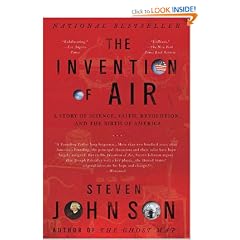 The Invention of Air: A Story Of Science, Faith, Revolution, And The Birth Of America