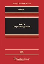 Sales: A Systems Approach, Fifth Edition (Aspen Casebook Series)