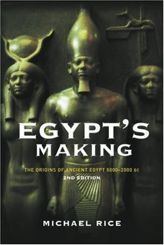 Egypt's Making: The Origins of Ancient Egypt, 5000-2000 BC