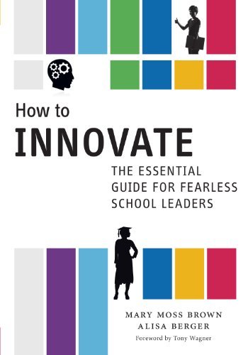 How to Innovate: The Essential Guide for Fearless School Leaders