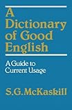 A dictionary of good English : a guide to current usage