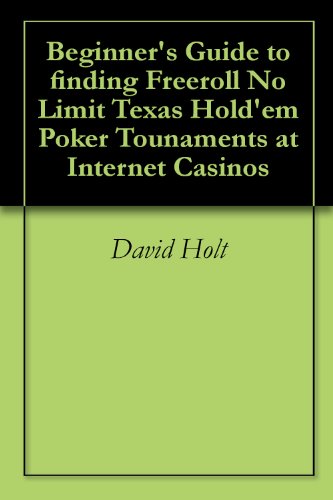 Beginner's Guide to finding Freeroll No Limit Texas Hold'em Poker Tounaments at Internet Casinos