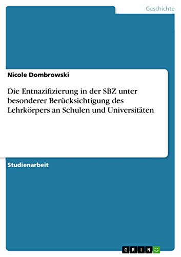 Die Entnazifizierung in der SBZ unter besonderer Berücksichtigung des Lehrkörpers an Schulen und Universitäten (German Edition)
