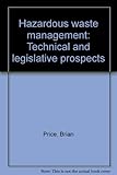 Hazardous waste management : technical and legislative prospects