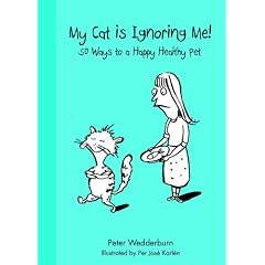 My Cat Is Ignoring Me!: 50 Ways to a Happy Healthy Pet (Happy Healthy Pets)