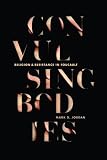 Convulsing bodies : religion and resistance in Foucault