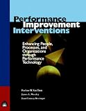 Performance Improvement Interventions : Enhancing People, Processes, and Organizations through Performance Technology