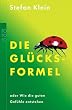 Die Gl�cksformel: oder Wie die guten Gef�hle entstehen