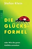Die Gl�cksformel: oder Wie die guten Gef�hle entstehen