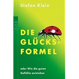 Die Gl�cksformel oder Wie die guten Gef�hle entstehenvon "Stefan Klein"