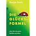 Die Gl�cksformel: oder Wie die guten Gef�hle entstehen