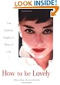 How to be Lovely: The Audrey Hepburn Way of Life: The Audrey Hepburn Guide to Life