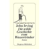 Die wilde Geschichte vom Wassertrinkervon "John Irving"