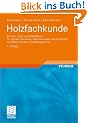 Holzfachkunde: Ein Lehr-, Lern- und Arbeitsbuch f�r Tischler/Schreiner, Holzmechaniker und Fachkr�fte - f�r M�bel-, K�chen- und Umzugsservice