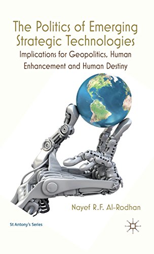 the politics of emerging strategic technologies implications for geopolitics human enhancement and human destiny