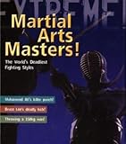 Martial arts masters : the world's deadliest fighting styles