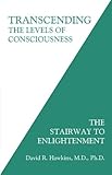 Transcending the Levels of Consciousness: The Stairway to Enlightenment