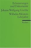 Erl�uterungen und Dokumente zu Johann Wolfgang von Goethe: Wilhelm Meisters Lehrjahre