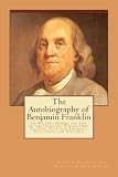The Autobiography of Benjamin Franklin: In His Own Words, the Life of the Inventor, Philosopher, Satirist, Political Theorist, Statesman, and Diplomat