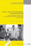 Produkt-Bild: Lernen durch fachbezogene Schulentwicklung. Schulen gestalten Schwerpunkte in den Naturwissenschaften, Mathematik und Informatik