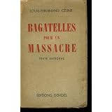 Bagatelles pour un massacre. texte integral.par CELINE LOUIS-FERDINAND.