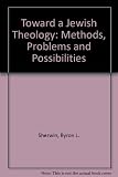 Toward a Jewish theology : methods, problems, and possibilities