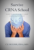 Survive CRNA School: Guide to Success as a Nurse Anesthesia Student Survive CRNA School: Guide to Success as a Nurse Anesthesia Student