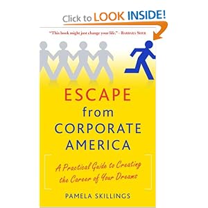 Escape from Corporate America: A Practical Guide to Creating the Career of Your Dreams by Pamela Skillings