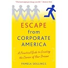 Escape from Corporate America: A Practical Guide to Creating the Career of Your Dreams by  Pamela Skillings