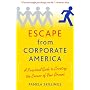 Escape from Corporate America: A Practical Guide to Creating the Career of Your Dreams