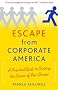 Escape from Corporate America: A Practical Guide to Creating the Career of Your Dreams