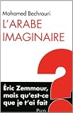 L'Arabe imaginaire : Eric Zemmour, mais qu'est-ce que je t'ai fait ?