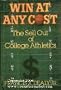 Win at Any Cost: The Sell Out of College Athletics