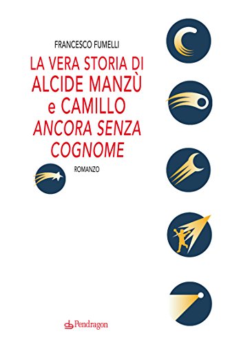 La vera storia di Alcide Manzù e Camillo ancora senza cognome (Linferno) (Italian Edition)