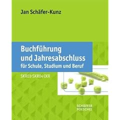 Buchf�hrung und Jahresabschluss f�r Schule, Studium und Beruf: Auf der Grundlage der Kontenrahmen SKR03, SKR04 und IKR