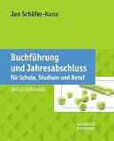 Buchf�hrung und Jahresabschluss f�r Schule, Studium und Beruf: Auf der Grundlage der Kontenrahmen SKR03, SKR04 und IKR
