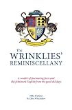 The wrinklies' reminiscellany : a wealth of fascinating facts and old-fashioned English from the good old days