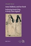 Anne Bulkeley and her book : fashioning female piety in early Tudor England : a study of London, British Library, MS Harley 494